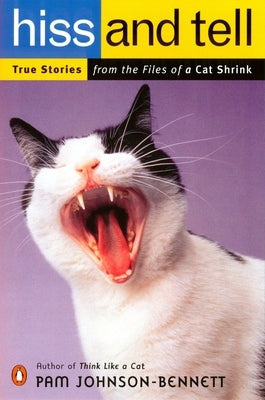 Hiss and Tell: True Stories from the Files of a Cat Shrink by Johnson-Bennett, Pam
