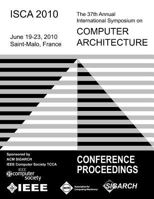 ISCA 2010 The 37th Annual Intl Symposium on Computer Architecture by Isca Conference Committee