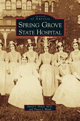 Spring Grove State Hospital by Helsel, David S.