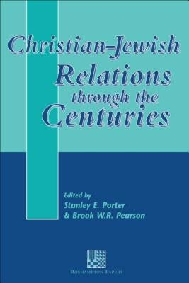 Christian-Jewish Relations Through the Centuries by Porter, Stanley E.