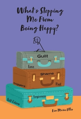What's Stopping Me From Being Happy?: Identifying blocks and learning new coping skills to assist you with your new journey to true happiness by Ellis, Lisa Marie