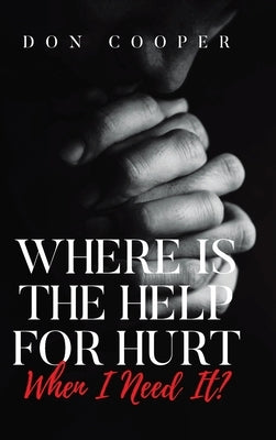 Where Is the Help for Hurt When I Need It? by Cooper, Don