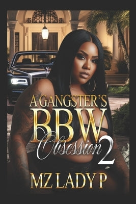 A Gangster's BBW Obsession 2 by Lady P., Mz