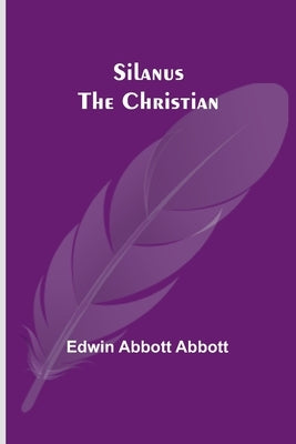 Silanus the Christian by Abbott, Edwin Abbott