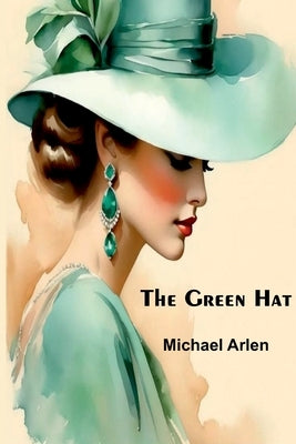 The Green Hat by Arlen, Michael