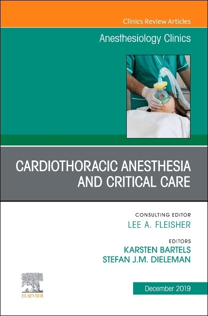 Cardiothoracic Anesthesia and Critical Care, an Issue of Anesthesiology Clinics: Volume 37-4 by Bartels, Karsten