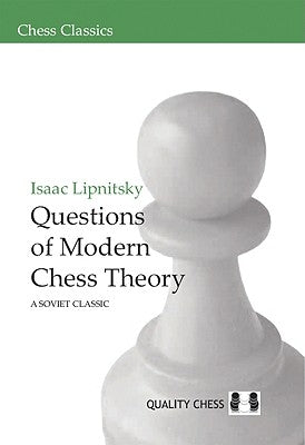 Questions of Modern Chess Theory: A Soviet Classic by Lipnitsky, Isaac