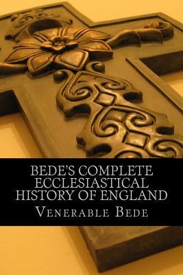 Bede's Complete Ecclesiastical History of England by Bede, Venerable