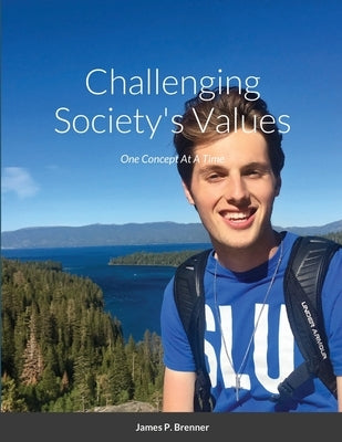 Challenging Society's Values: One Concept At A Time by Brenner, James