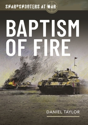 Sharpshooters at War: Baptism of Fire by Taylor, Daniel