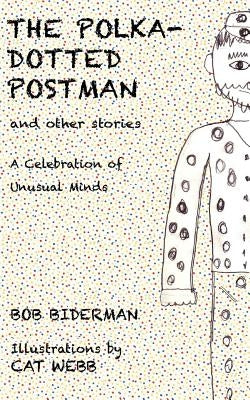 The Polka-Dotted Postman and Other Stories: A Celebration of Unusual Minds by Biderman, Bob