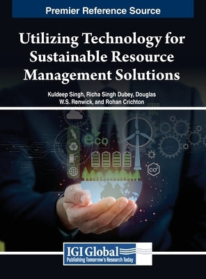 Utilizing Technology for Sustainable Resource Management Solutions by Singh, Kuldeep