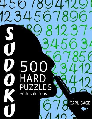 Sudoku 500 Hard Puzzles With Solutions by Sage, Carl