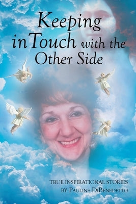 Keeping in Touch with the Other Side: True Inspirational Stories by Dibenedetto, Pauline