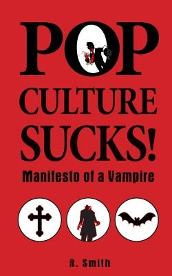 Pop Culture Sucks, Manifesto of a Vampire by Greenleaf, Shawn