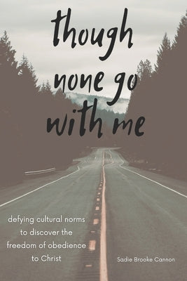 Though None Go With Me by Cannon, Sadie Brooke