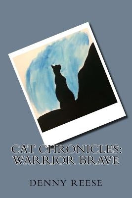 Cat Chronicles: Warrior Brave by Reese, Denny