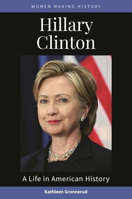 Hillary Clinton: A Life in American History by Gronnerud, Kathleen