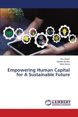 Empowering Human Capital for A Sustainable Future by Gupta, Anu