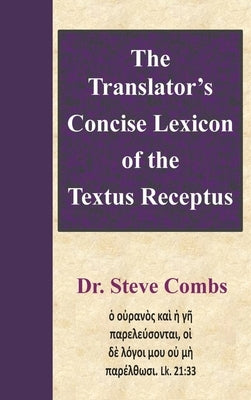 The Translator's Concise Lexicon of the Textus Receptus by Combs, Steve