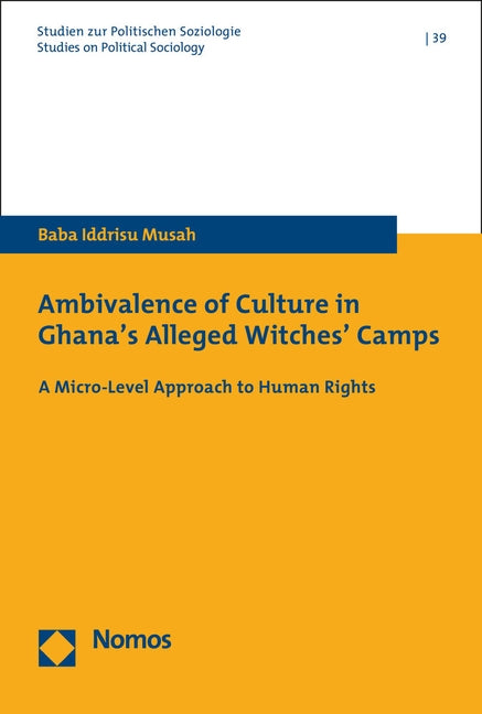 Ambivalence of Culture in Ghana's Alleged Witches' Camps: A Micro-Level Approach to Human Rights by Musah, Baba Iddrisu