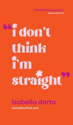 I Don't Think I'm Straight by Dorta, Isabella