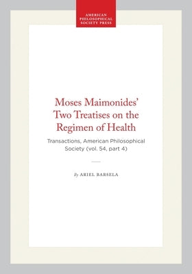 Moses Maimonides' Two Treatises on the Regimen of Health: Transactions, American Philosophical Society (Vol. 54, Part 4) by Barsela, Ariel