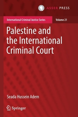 Palestine and the International Criminal Court by Adem, Seada Hussein