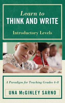 Learn to Think and Write: A Paradigm for Teaching Grades 4-8, Introductory Levels by Sarno, Una McGinley
