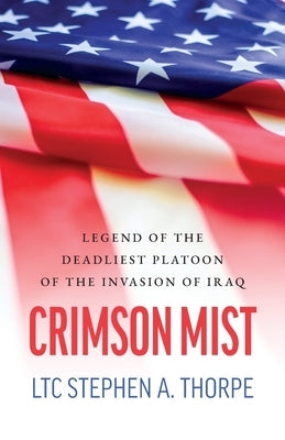 Crimson Mist: Legend of the Deadliest Platoon of the Invasion of Iraq by Thorpe, Ltc Stephen a.