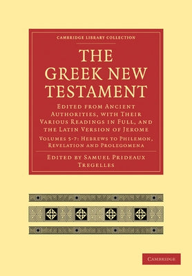 The Greek New Testament: Edited from Ancient Authorities, with Their Various Readings in Full, and the Latin Version of Jerome by Tregelles, Samuel Prideaux
