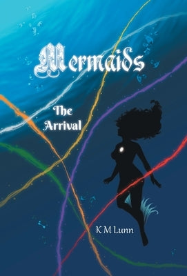 Mermaids: The Arrival by Lunn, K. M.