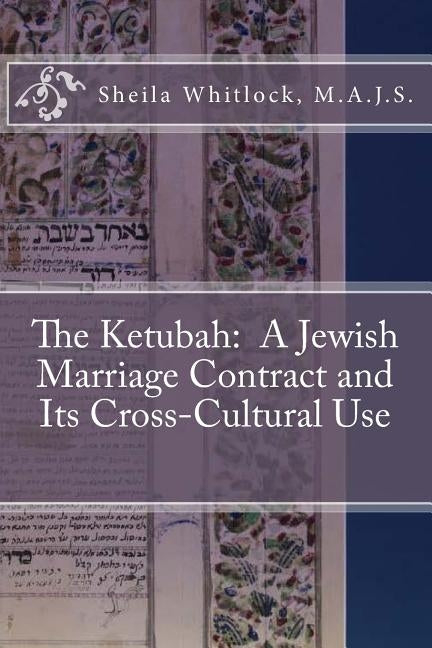 The Ketubah: A Jewish Marriage Contract and Its Cross-Cultural Use by Whitlock M. a., Sheila F.