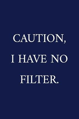 Caution, I Have No Filter.: c by Pen, The Irreverent