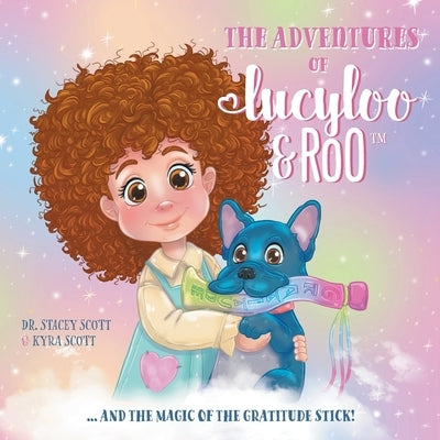 The Adventures of Lucy-Loo and Roo: ... and the Magic of the Gratitude Stick! by Scott, Stacey