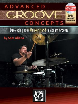 Advanced Groove Concepts: Developing Your Weaker Hand in Modern Grooves, Book & DVD-ROM by Aliano, Sam