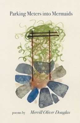 Parking Meters into Mermaids by Douglas, Merrill Oliver