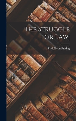 The Struggle for Law; by Jhering, Rudolf Von
