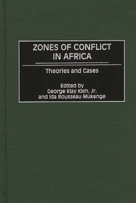 Zones of Conflict in Africa: Theories and Cases by Kieh, George Klay