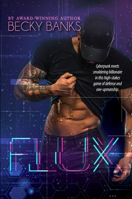 Flux: A smoldering cyberpunk-style tech billionaire romance. by Banks, Becky