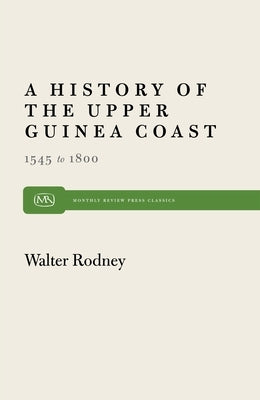 History of the Upper Guinea Coast: 1545-1800 by Rodney, Walter