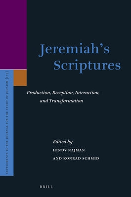 Jeremiah's Scriptures: Production, Reception, Interaction, and Transformation by Najman, Hindy