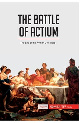 The Battle of Actium: The End of the Roman Civil Wars by 50minutes