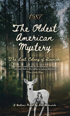 1587: The Oldest American Mystery, The Lost Colony of Roanoke by Bernardo, Don
