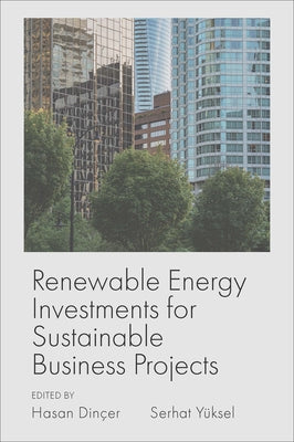 Renewable Energy Investments for Sustainable Business Projects by Dinçer, Hasan