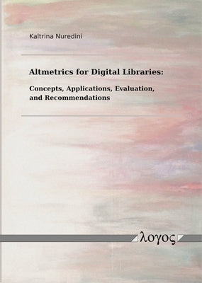 Altmetrics for Digital Libraries: Concepts, Applications, Evaluation and Recommendations by Nuredini, Kaltrina