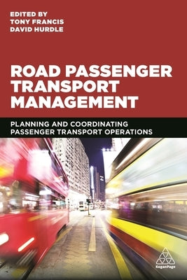 Road Passenger Transport Management: Planning and Coordinating Passenger Transport Operations by Francis, Tony