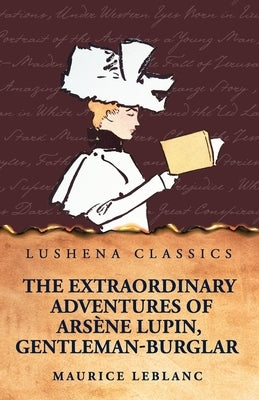 The Extraordinary Adventures of Arsène Lupin, Gentleman-Burglar by Maurice LeBlanc