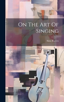 On The Art Of Singing by Reeves, Sims