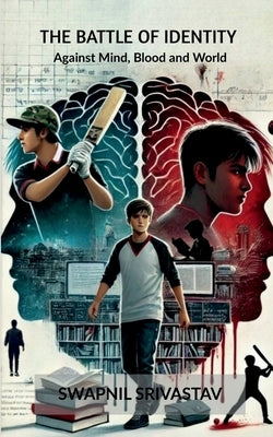 The Battle of Identity: Against Mind, Blood and World by Swapnil Srivastav